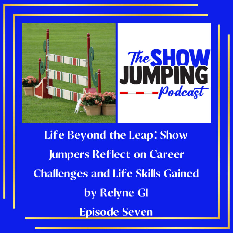 Life Beyond the Leap: Show Jumpers Reflect on Career Challenges and Life Skills Gained by Relyne GI