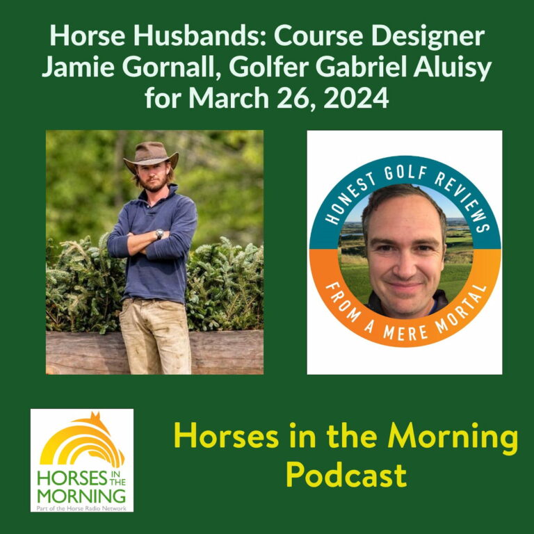 Horse Husbands: Course Designer Jamie Gornall, Golfer Gabe Aluisy for March 28, 2024