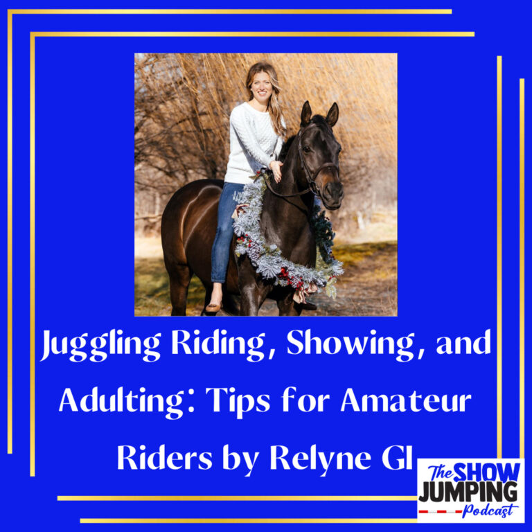 Juggling Riding, Showing, and Adulting: Tips for Amateur Riders by Relyne GI