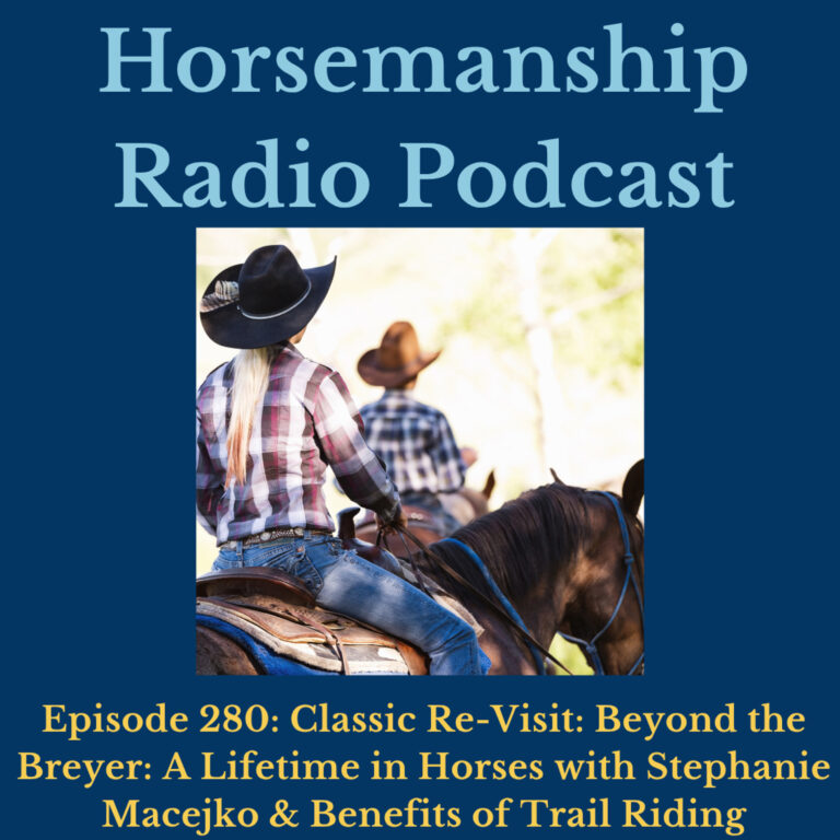 280: Classic Re-Visit: Beyond the Breyer A Lifetime in Horses with Stephanie Macejko & Benefits of Trail Riding